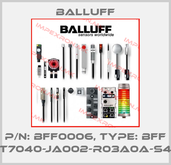 Balluff-P/N: BFF0006, Type: BFF T7040-JA002-R03A0A-S4price
