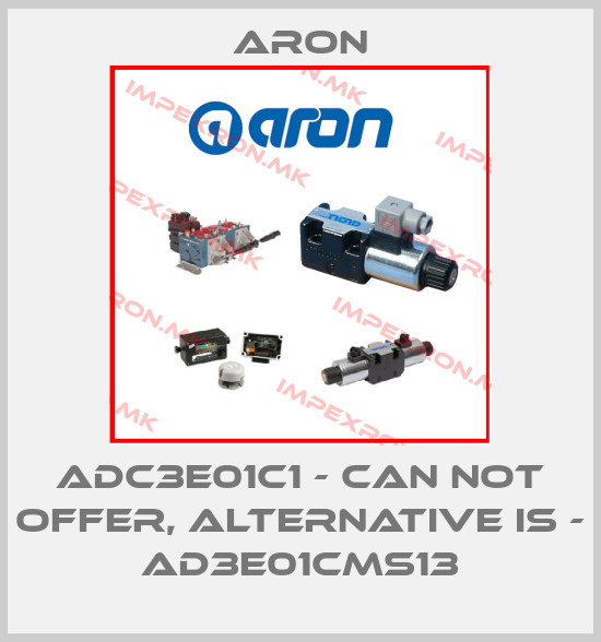 Aron-ADC3E01C1 - can not offer, alternative is - AD3E01CMS13price