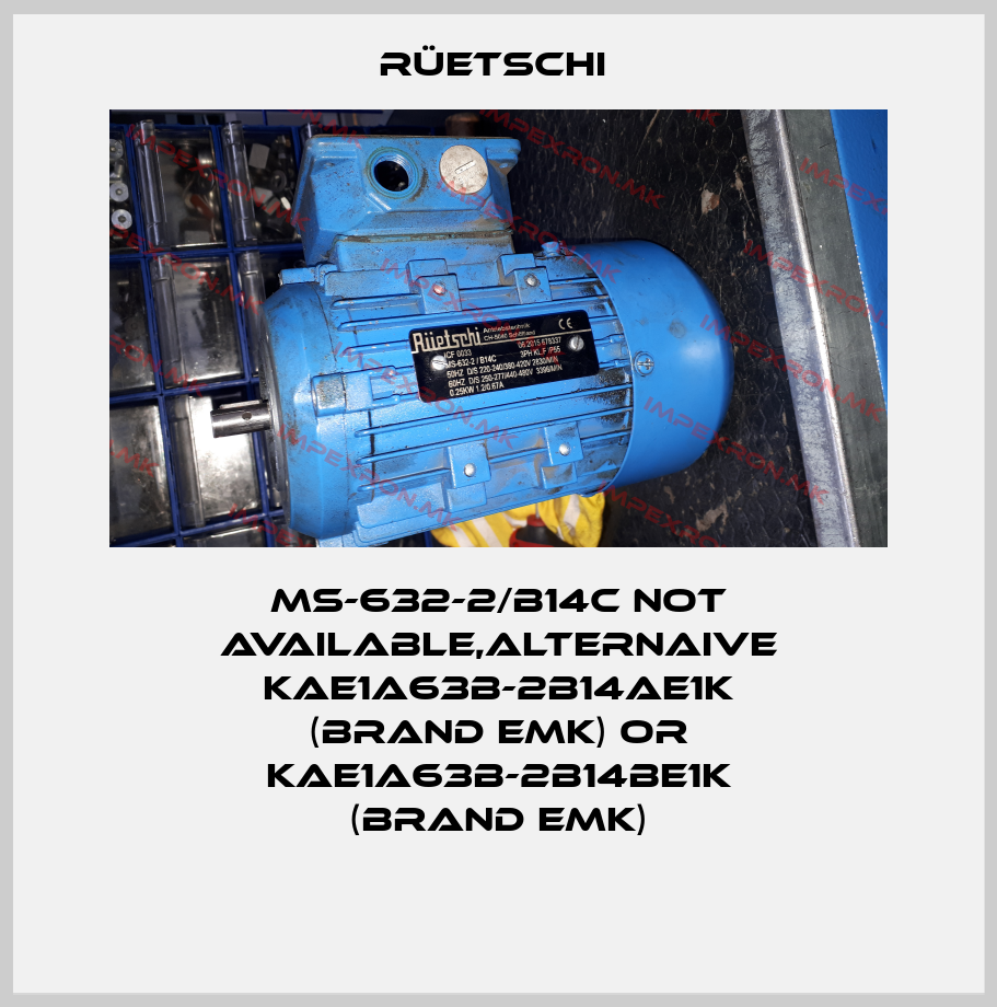 Rüetschi -MS-632-2/B14C not available,alternaive KAE1A63B-2B14AE1K (brand EMK) or KAE1A63B-2B14BE1K (brand EMK)price