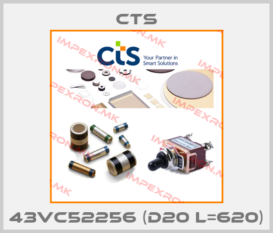 Cts-43VC52256 (D20 L=620)price