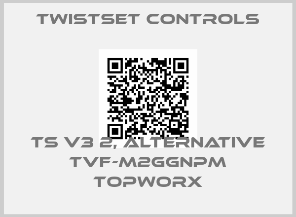 Twistset Controls-TS V3 2, alternative TVF-M2GGNPM Topworxprice