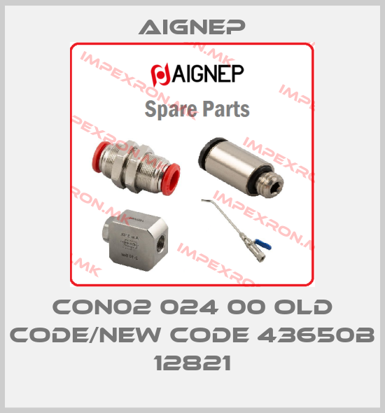 Aignep-CON02 024 00 old code/new code 43650B 12821price