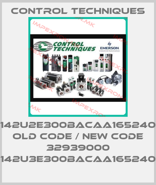 Control Techniques-142U2E300BACAA165240 old code / new code 32939000 142U3E300BACAA165240price