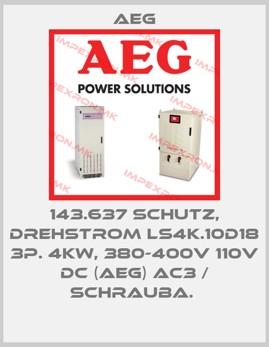 AEG-143.637 SCHUTZ, DREHSTROM LS4K.10D18 3P. 4KW, 380-400V 110V DC (AEG) AC3 / SCHRAUBA. price