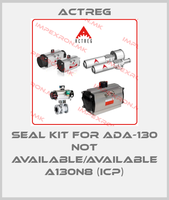 Actreg-seal kit for ADA-130 not available/available A130N8 (ICP)price