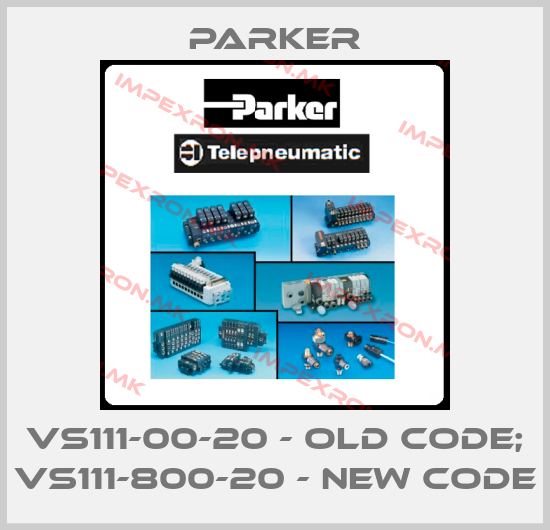Parker-VS111-00-20 - old code; VS111-800-20 - new codeprice
