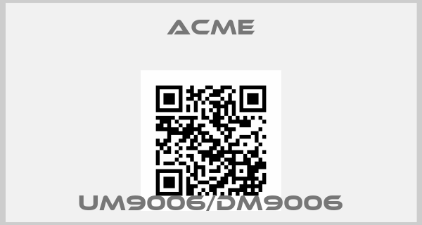 Acme-UM9006/DM9006price
