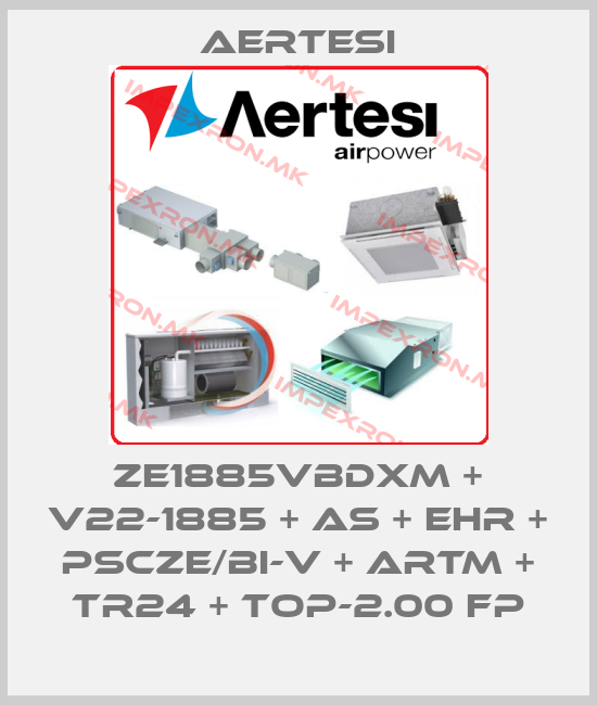 Aertesi-ZE1885VBDXM + V22-1885 + AS + EHR + PSCZE/BI-V + ARTM + TR24 + TOP-2.00 FPprice