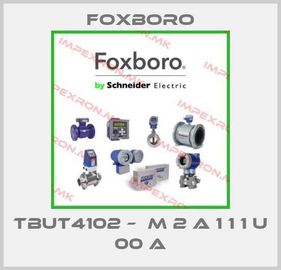 Foxboro-TBUT4102 –  M 2 A 1 1 1 U 00 Aprice