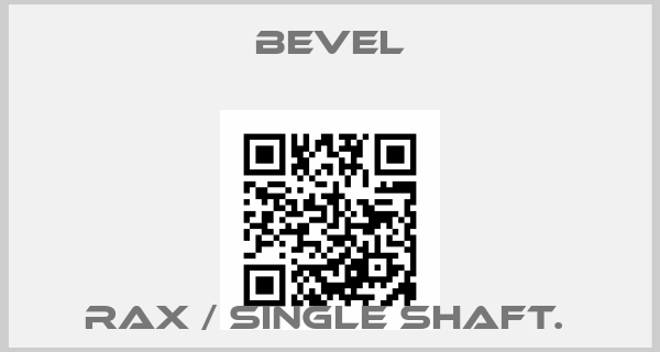 Bevel-RAX / SINGLE SHAFT. price