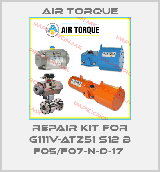 Air Torque-REPAIR KIT FOR G111V-ATZ51 S12 B F05/F07-N-D-17 price