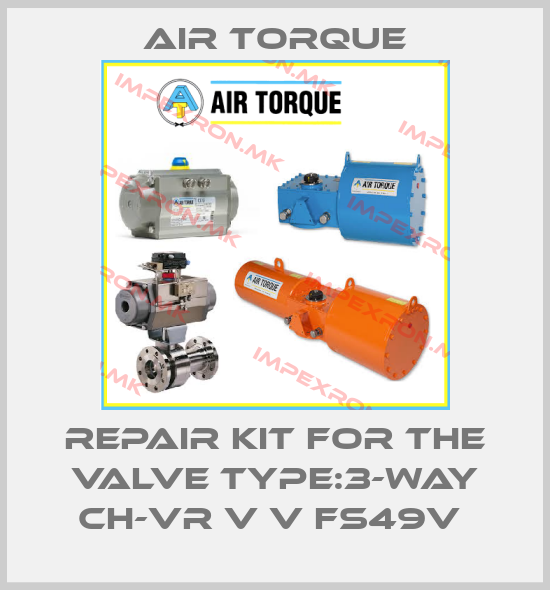 Air Torque-REPAIR KIT FOR THE VALVE TYPE:3-WAY CH-VR V V FS49V price