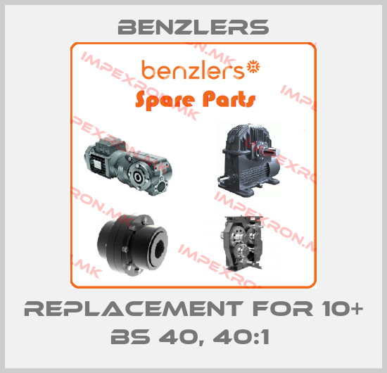 Benzlers-REPLACEMENT FOR 10+ BS 40, 40:1 price