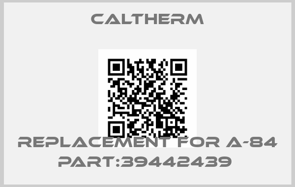 Caltherm-REPLACEMENT FOR A-84 PART:39442439 price