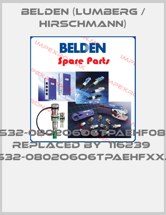 Belden (Lumberg / Hirschmann)-RS32-0802O6O6TPAEHF08.0  REPLACED BY  116239  RS32-0802O6O6TPAEHFXX.X. price