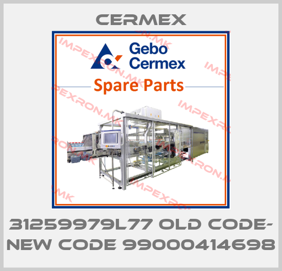 CERMEX-31259979L77 old code- new code 99000414698price