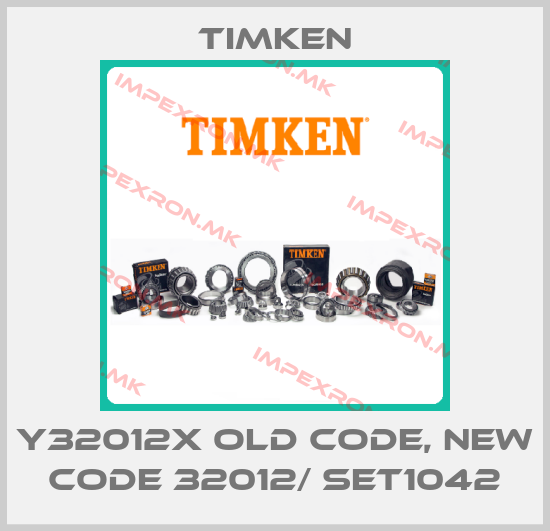 Timken-Y32012X old code, new code 32012/ SET1042price