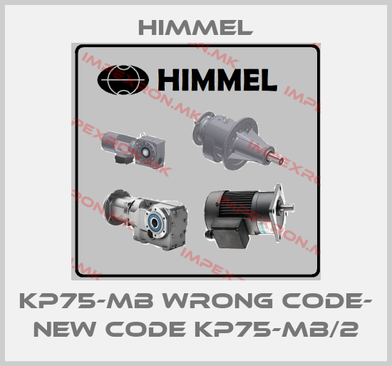 HIMMEL-kp75-mb wrong code- new code KP75-MB/2price