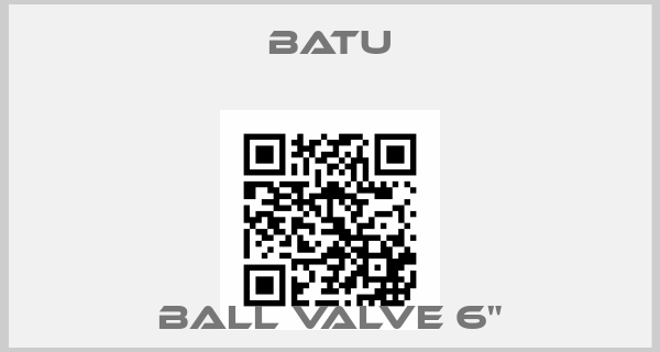 Batu-Ball Valve 6"price