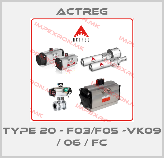 Actreg-Type 20 - F03/F05 -VK09 / 06 / FCprice