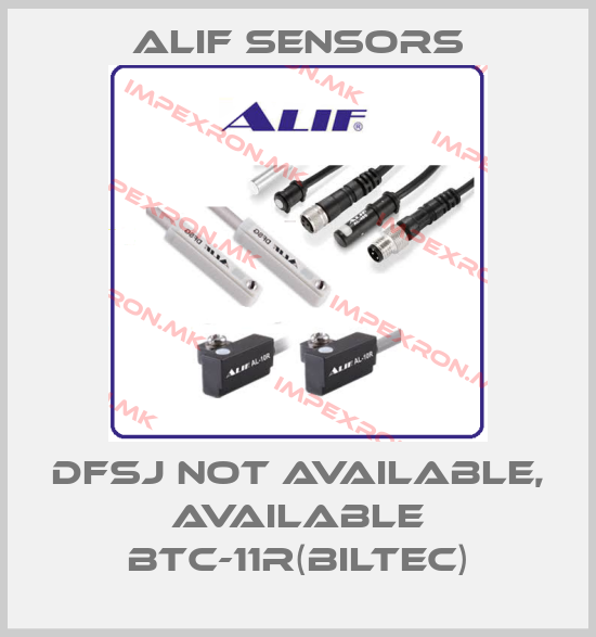 Alif Sensors-DFSJ not available, available BTC-11R(Biltec)price