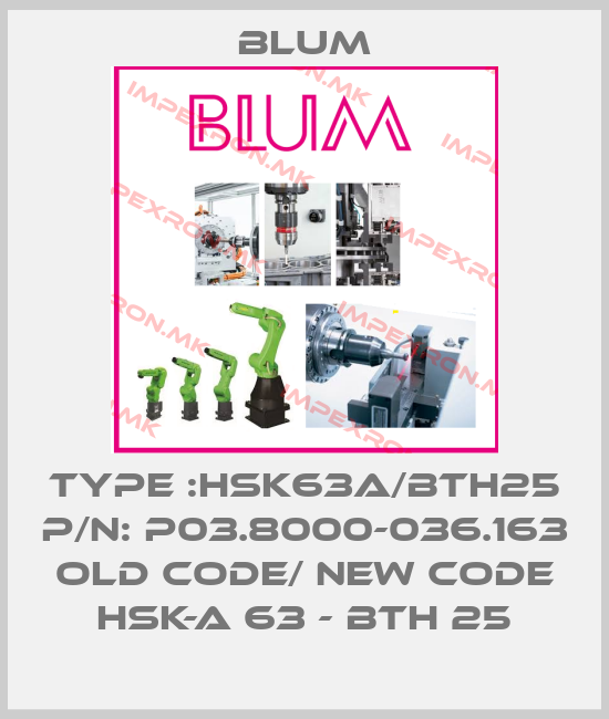 Blum-TYPE :HSK63A/BTH25 P/N: P03.8000-036.163 old code/ new code HSK-A 63 - BTH 25price