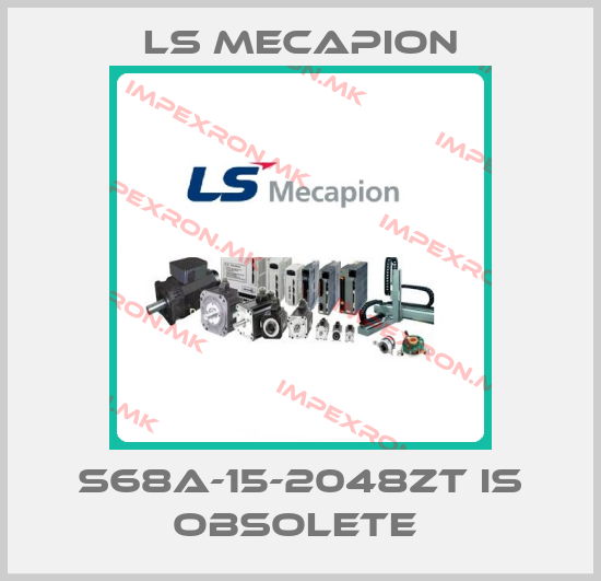 LS Mecapion-S68A-15-2048ZT is obsolete price