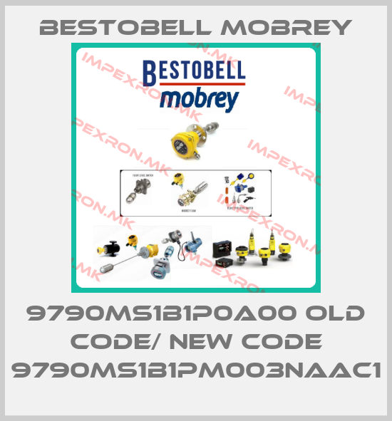 Bestobell Mobrey-9790MS1B1P0A00 old code/ new code 9790MS1B1PM003NAAC1price