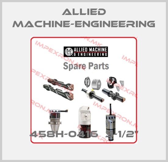 Allied Machine-Engineering-458H-0416  3-1/2"price