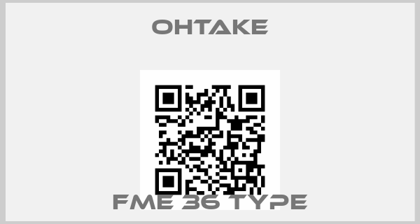 OHTAKE-FME 36 Typeprice