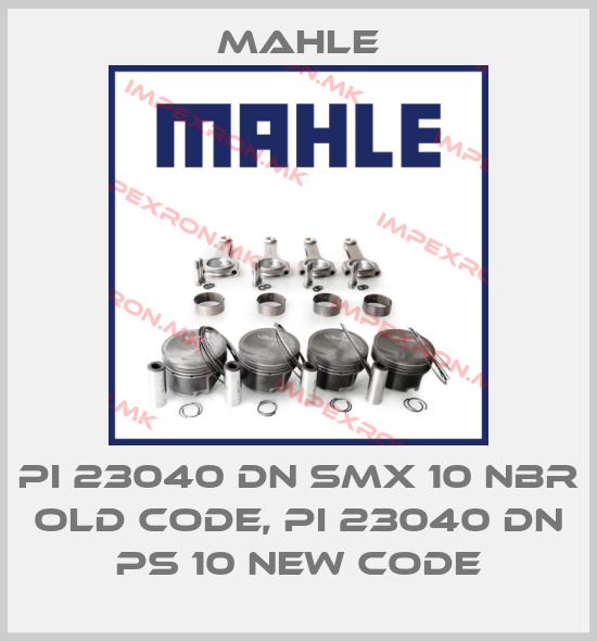 MAHLE-PI 23040 DN SMX 10 NBR old code, PI 23040 DN PS 10 new codeprice