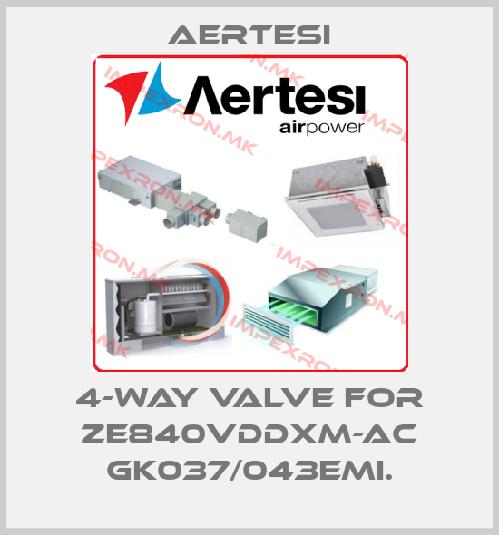 Aertesi-4-way valve for ZE840VDDXM-AC GK037/043EMI.price