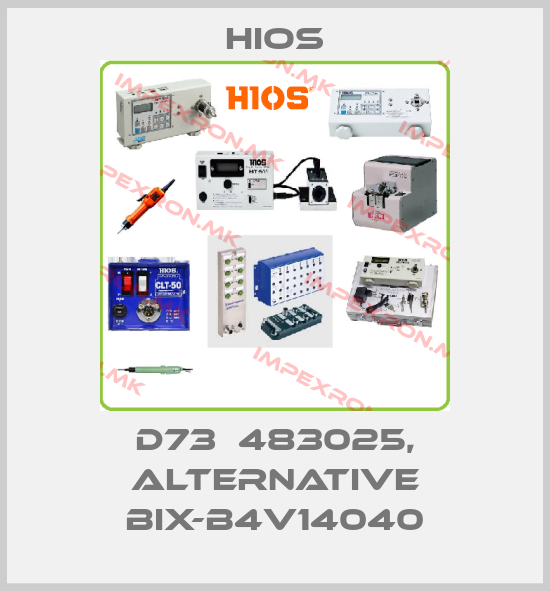 Hios-D73  483025, alternative BIX-B4V14040price