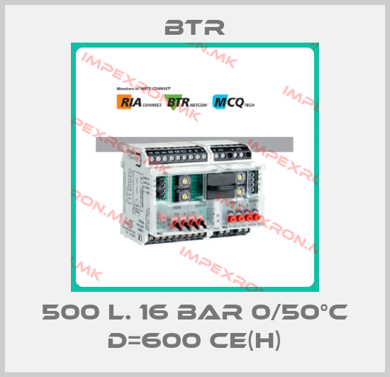 Btr-500 l. 16 bar 0/50°C D=600 CE(H)price