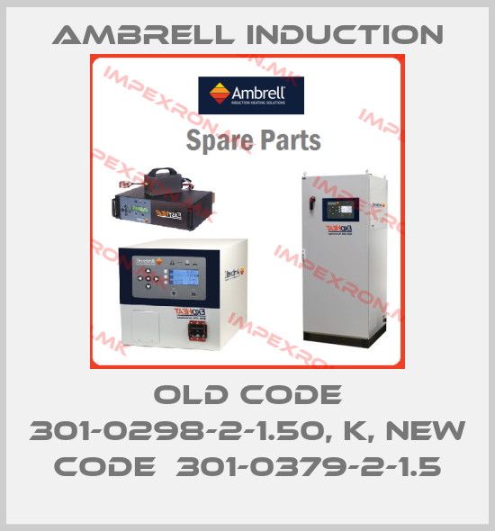 Ambrell Induction-old code 301-0298-2-1.50, K, new code  301-0379-2-1.5price