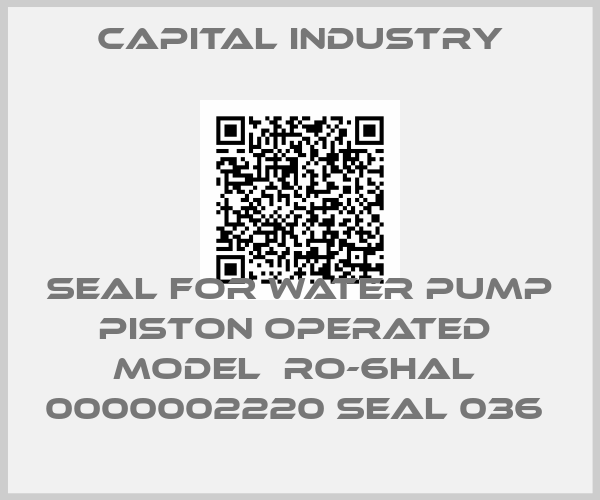 Capital Industry-SEAL FOR WATER PUMP PISTON OPERATED  MODEL  RO-6HAL  0000002220 SEAL 036 price