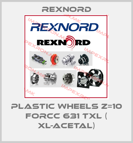 Rexnord-plastic wheels z=10 forCC 631 TXL ( XL-ACETAL)price