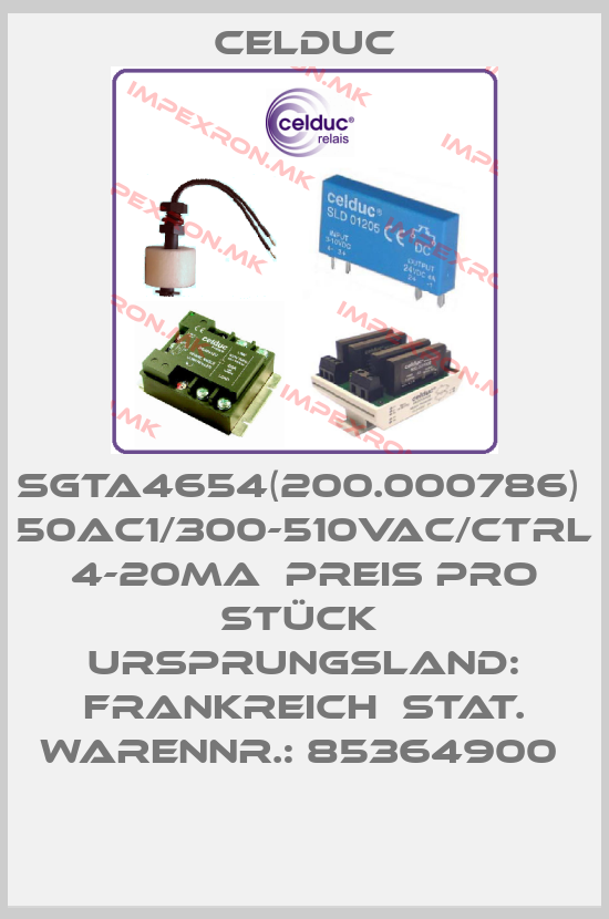 Celduc-SGTA4654(200.000786)  50AC1/300-510Vac/Ctrl 4-20mA  Preis pro Stück  Ursprungsland: FRANKREICH  Stat. Warennr.: 85364900 price