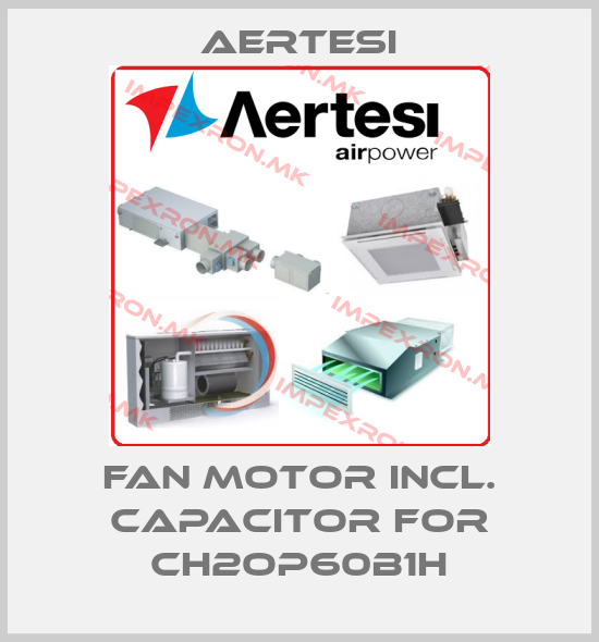 Aertesi-Fan motor incl. Capacitor for CH2OP60B1Hprice