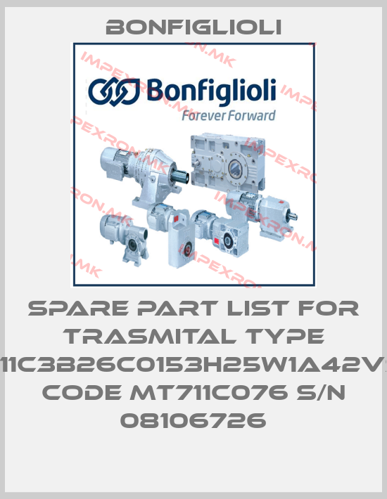 Bonfiglioli-SPARE PART LIST FOR TRASMITAL TYPE 711C3B26C0153H25W1A42VS CODE MT711C076 S/N 08106726price