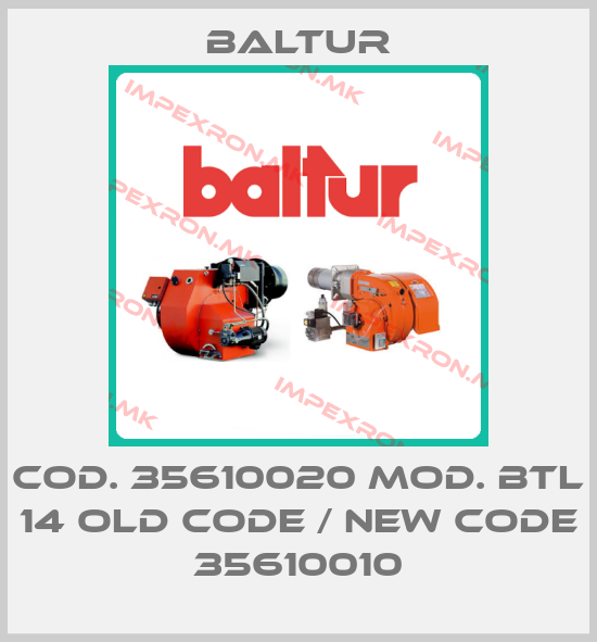 Baltur-Cod. 35610020 Mod. BTL 14 old code / new code 35610010price