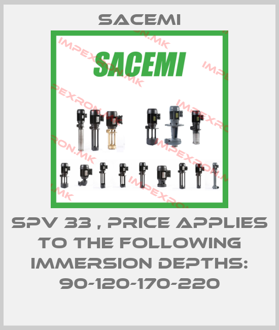 Sacemi-SPV 33 , PRICE APPLIES TO THE FOLLOWING IMMERSION DEPTHS: 90-120-170-220price