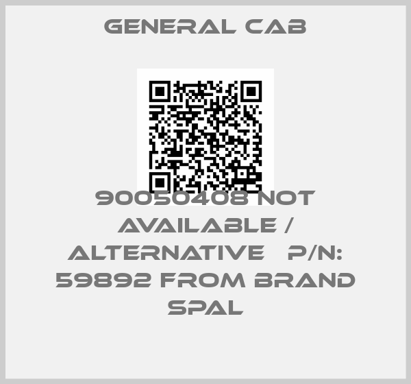 General Cab-90050408 not available / alternative 	P/N: 59892 from brand SPALprice