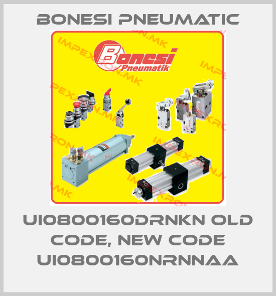 Bonesi Pneumatic-UI0800160DRNKN old code, new code UI0800160NRNNAAprice