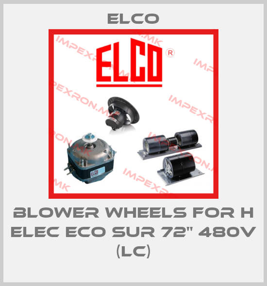 Elco-blower wheels for H ELEC ECO SUR 72" 480V (LC)price