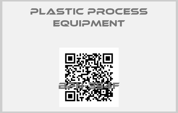 PLASTIC PROCESS EQUIPMENT-BPN-354Fprice