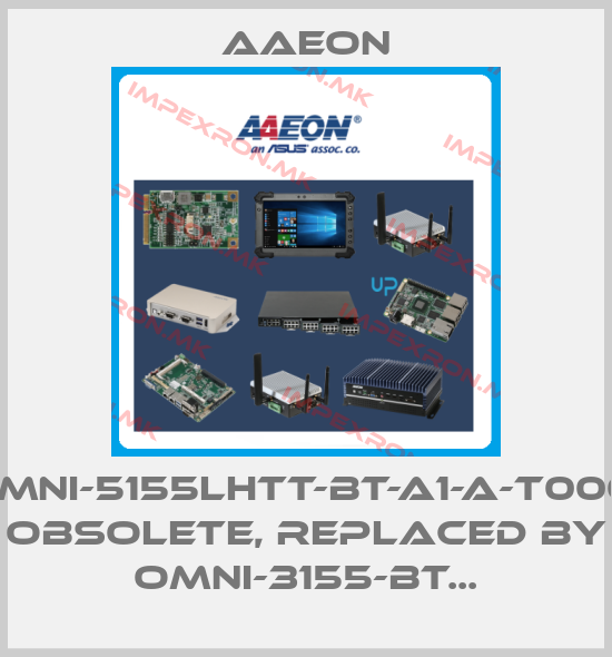 Aaeon-OMNI-5155LHTT-BT-A1-A-T0001 obsolete, replaced by OMNI-3155-BT...price