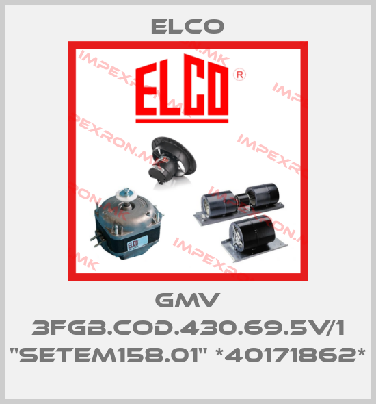 Elco-GMV 3FGB.COD.430.69.5V/1 "SETEM158.01" *40171862*price