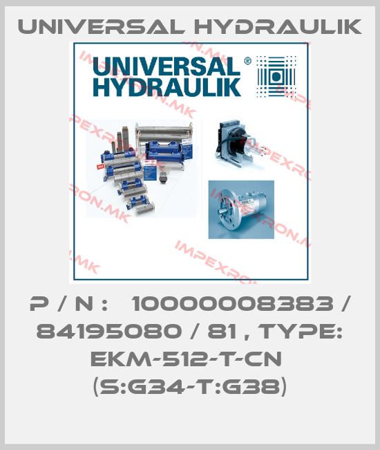 Universal Hydraulik-P / N :   10000008383 / 84195080 / 81 , Type: EKM-512-T-CN  (S:G34-T:G38)price