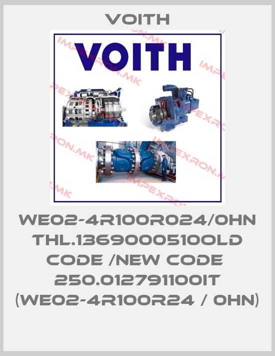 Voith-WE02-4R100R024/0HN THL.1369000510old code /new code  250.012791100IT (WE02-4R100R24 / 0HN)price